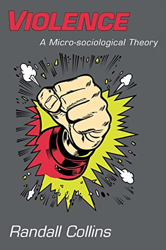 Violence: A Micro-sociological Theory von Princeton University Press